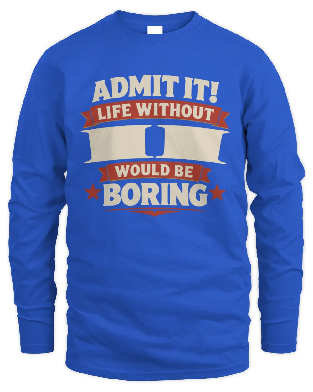 II P4 KT003 Personalized Funny Quote Apparel “Life Without NAME Would Be Boring” - Men's Long Sleeved T-Shirt - Royal