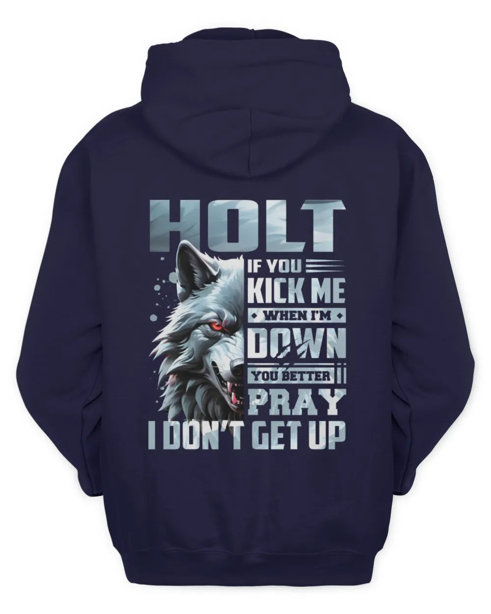 HOLT AP62-K4-666 - Personalized Fierce Wolf Quote Apparel “If You Kick Me When I’m Down, You Better Pray I Don’t Get Up” - Unisex Hoodie - Navy