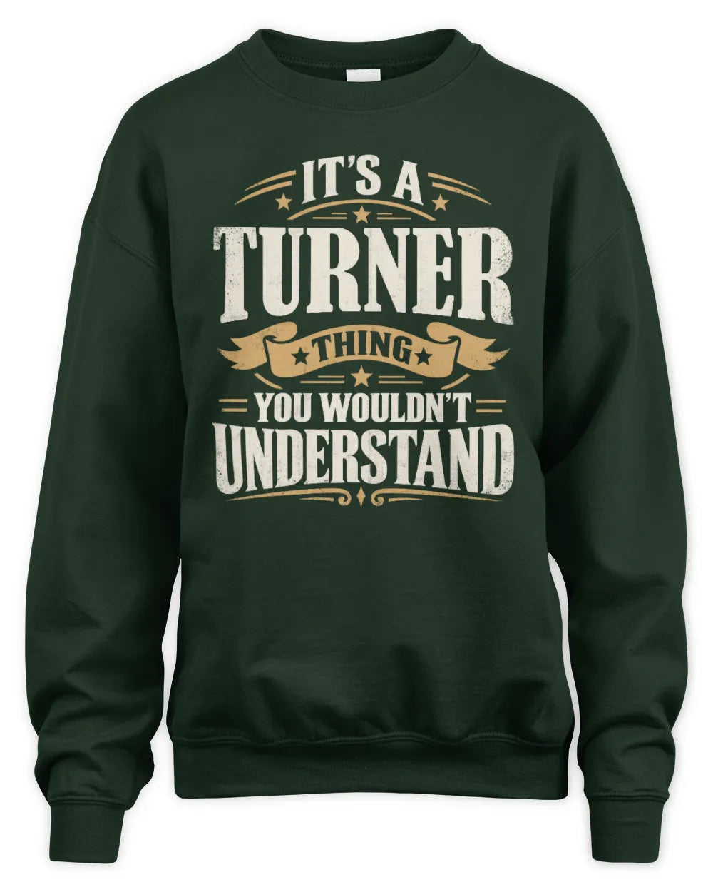 TURNER P08 TH51 - Personalized “It’s a/an [NAME] Thing – You Wouldn’t Understand” Shirt - Unisex Sweatshirt - Forest Green