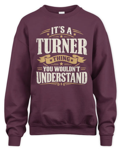 TURNER P08 TH51 - Personalized “It’s a/an [NAME] Thing – You Wouldn’t Understand” Shirt - Unisex Sweatshirt - Maroon
