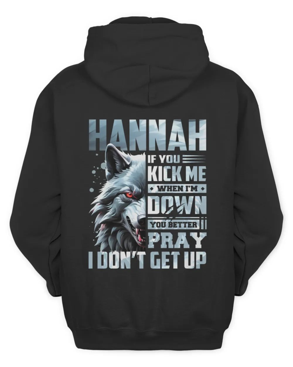 HANNAH AP62-K4-666 - Personalized Fierce Wolf Quote Apparel “If You Kick Me When I’m Down, You Better Pray I Don’t Get Up” - Unisex Hoodie - Black