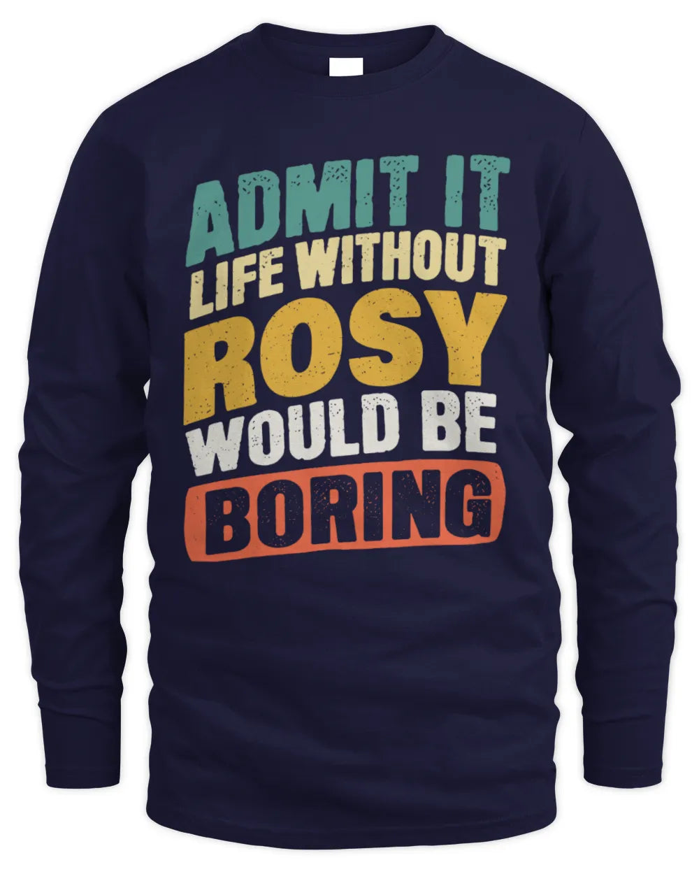 ROSY TP88-K4-229
Personalized Funny Quote Apparel “Life Without NAME Would Be Boring” - Men's Long Sleeved T-Shirt - Navy