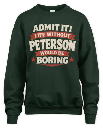 PETERSON P4 KT003 Personalized Funny Quote Apparel “Life Without NAME Would Be Boring” - Unisex Sweatshirt - Forest Green