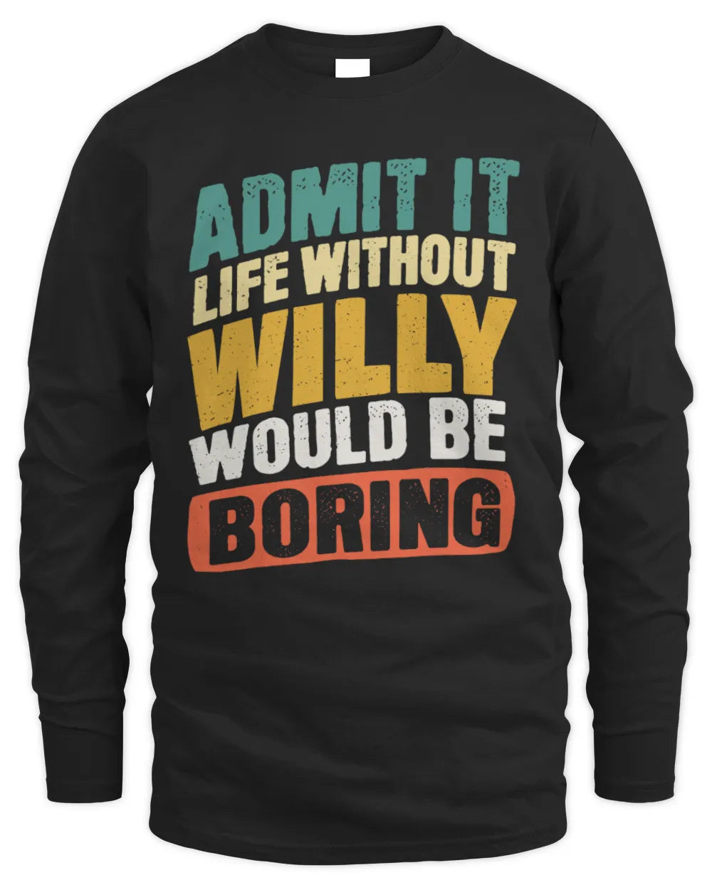 WILLY TP88-K4-229
Personalized Funny Quote Apparel “Life Without NAME Would Be Boring” - Men's Long Sleeved T-Shirt - Black