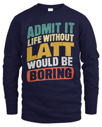 LATT TP88-K4-229
Personalized Funny Quote Apparel “Life Without NAME Would Be Boring” - Men's Long Sleeved T-Shirt - Navy