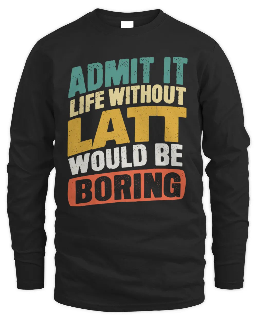 LATT TP88-K4-229
Personalized Funny Quote Apparel “Life Without NAME Would Be Boring” - Men's Long Sleeved T-Shirt - Black