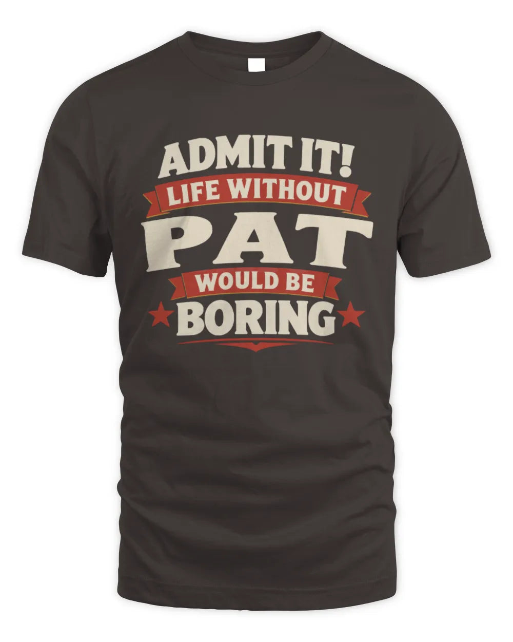 PAT P4 KT003 Personalized Funny Quote Apparel “Life Without NAME Would Be Boring” - Unisex Standard T-Shirt - Dark Chocolate