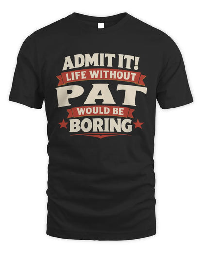 PAT P4 KT003 Personalized Funny Quote Apparel “Life Without NAME Would Be Boring” - Unisex Standard T-Shirt - Black