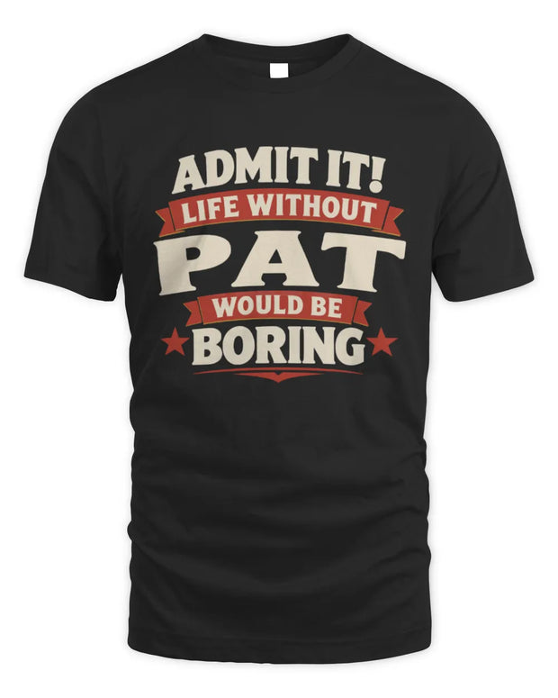 PAT P4 KT003 Personalized Funny Quote Apparel “Life Without NAME Would Be Boring”
