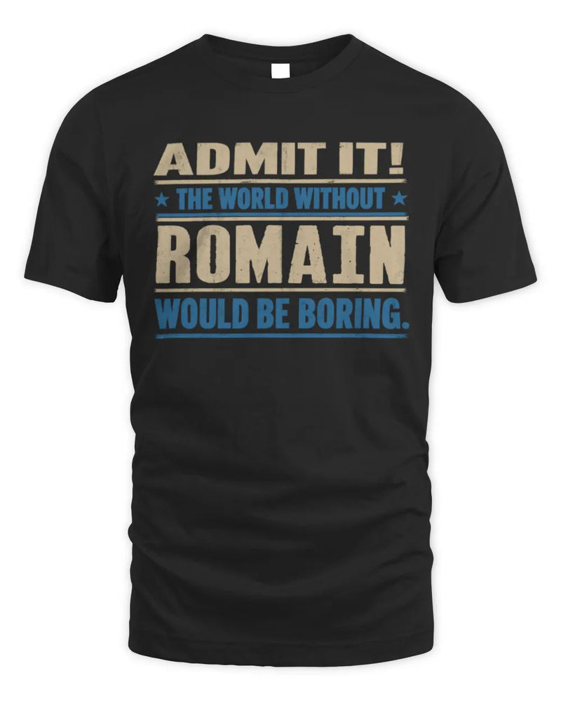 ROMAIN TP68-K2-968 – Personalized Funny Quote Apparel “The World Without NAME Would Be Boring” - Unisex Standard T-Shirt - Black