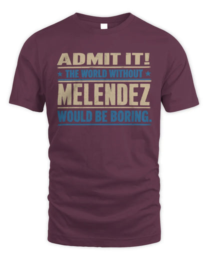 MELENDEZ TP68-K2-968 – Personalized Funny Quote Apparel “The World Without NAME Would Be Boring” - Unisex Standard T-Shirt - Maroon