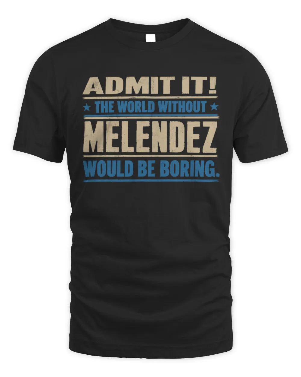 MELENDEZ TP68-K2-968 – Personalized Funny Quote Apparel “The World Without NAME Would Be Boring” - Unisex Standard T-Shirt - Black