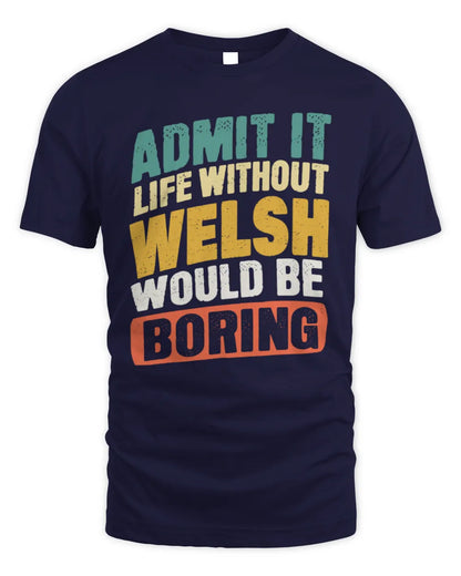 WELSH TP88-K4-229
Personalized Funny Quote Apparel “Life Without NAME Would Be Boring” - Unisex Standard T-Shirt - Navy