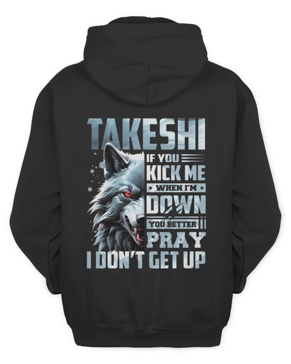TAKESHI AP62-K4-666 - Personalized Fierce Wolf Quote Apparel “If You Kick Me When I’m Down, You Better Pray I Don’t Get Up” - Unisex Hoodie - Black