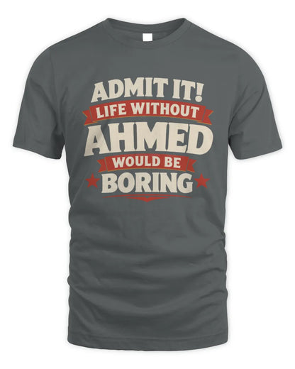 AHMED P4 KT003 Personalized Funny Quote Apparel “Life Without NAME Would Be Boring” - Unisex Standard T-Shirt - Charcoal