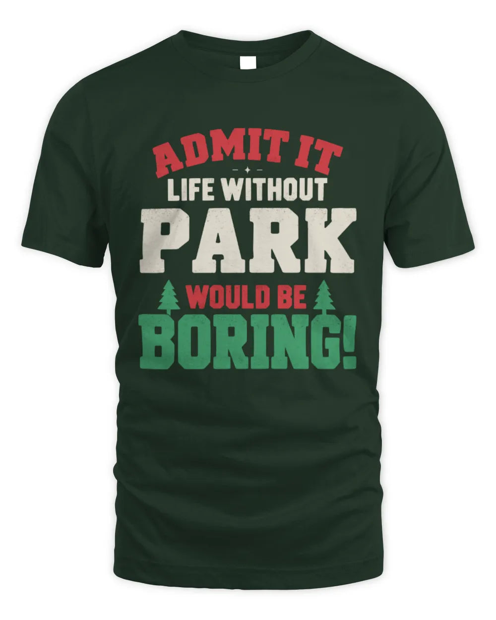 PARK P5 TH08 Christmas T-Shirt – “Life Without NAME Would Be Boring” - Unisex Standard T-Shirt - Forest Green
