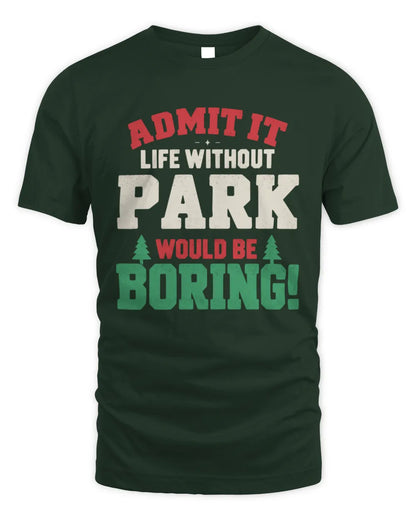 PARK P5 TH08 Christmas T-Shirt – “Life Without NAME Would Be Boring” - Unisex Standard T-Shirt - Forest Green