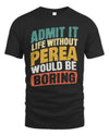 PEREA TP88-K4-229
Personalized Funny Quote Apparel “Life Without NAME Would Be Boring”