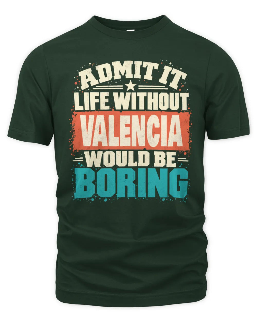 VALENCIA P02-TH11-226 Personalized Admit It Life Without [Name] Would Be Boring T-Shirt - Custom Name Funny Gift - Unisex Standard T-Shirt - Forest Green