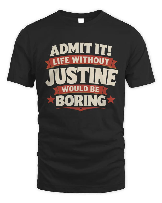 JUSTINE P4 KT003 Personalized Funny Quote Apparel “Life Without NAME Would Be Boring”