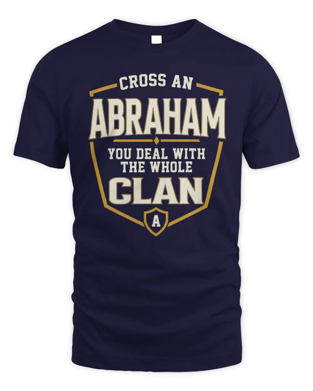ABRAHAM NT1-K008 Cross A/An NAME, You Deal With the Whole Clan | Personalized Vintage T-Shirt - Unisex Standard T-Shirt - Navy