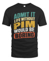 PIM TP88-K4-229
Personalized Funny Quote Apparel “Life Without NAME Would Be Boring”