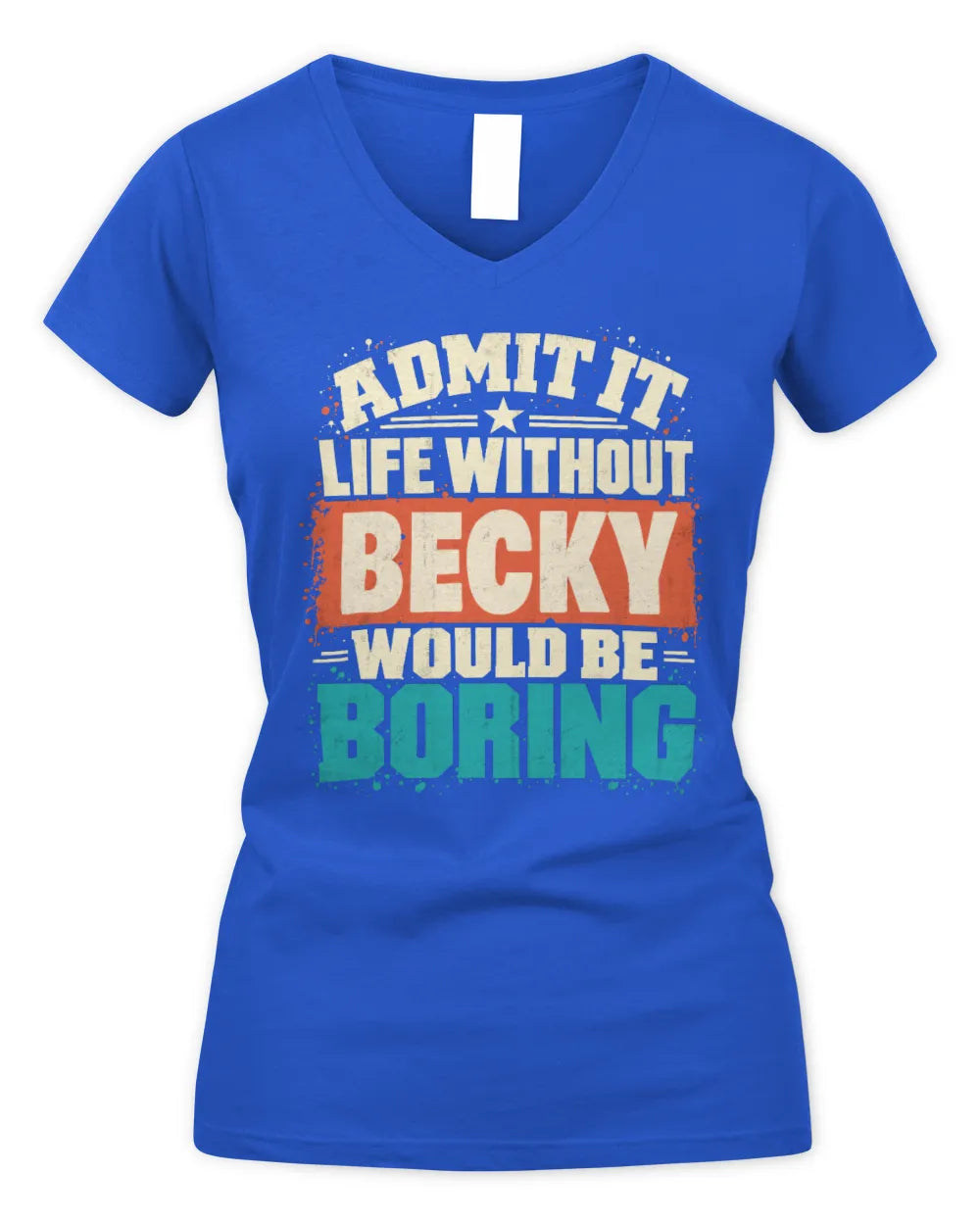 BECKY P02-TH11-226 Personalized Admit It Life Without [Name] Would Be Boring T-Shirt - Custom Name Funny Gift - Women's V-Neck T-Shirt - Royal