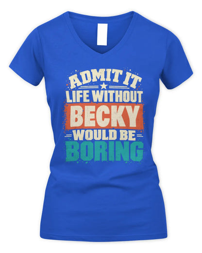 BECKY P02-TH11-226 Personalized Admit It Life Without [Name] Would Be Boring T-Shirt - Custom Name Funny Gift - Women's V-Neck T-Shirt - Royal