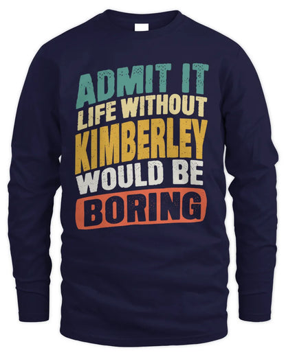 KIMBERLEY TP88-K4-229
Personalized Funny Quote Apparel “Life Without NAME Would Be Boring” - Men's Long Sleeved T-Shirt - Navy