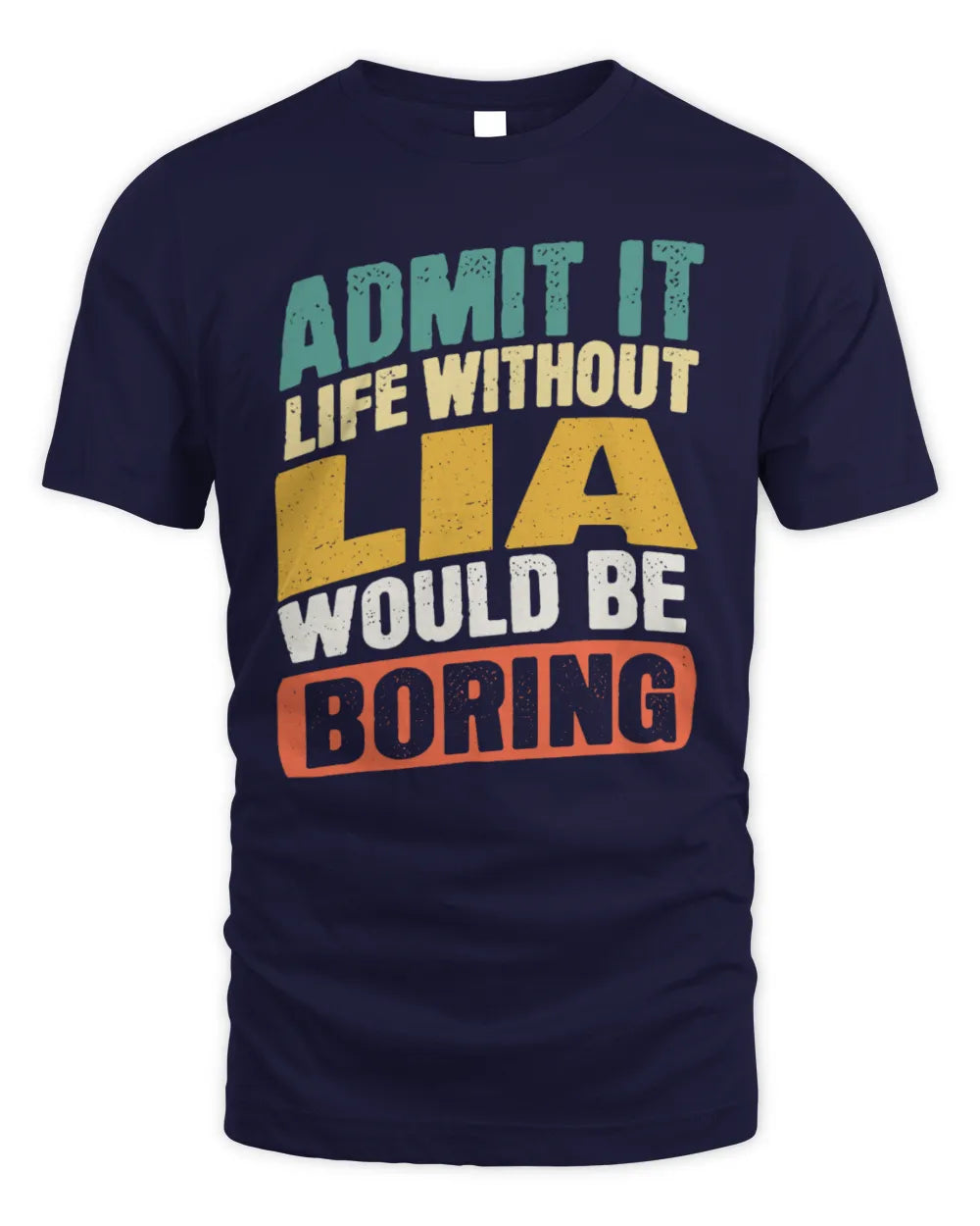 LIA TP88-K4-229
Personalized Funny Quote Apparel “Life Without NAME Would Be Boring” - Unisex Standard T-Shirt - Navy
