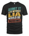 LIA TP88-K4-229
Personalized Funny Quote Apparel “Life Without NAME Would Be Boring”