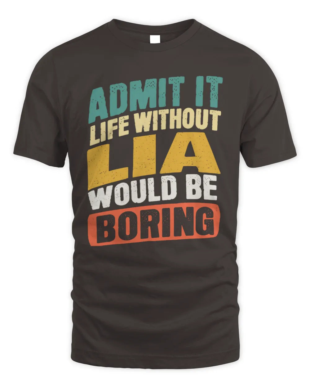 LIA TP88-K4-229
Personalized Funny Quote Apparel “Life Without NAME Would Be Boring” - Unisex Standard T-Shirt - Dark Chocolate