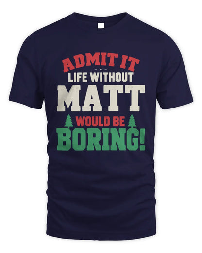 MATT P5 TH08 Christmas T-Shirt – “Life Without NAME Would Be Boring” - Unisex Standard T-Shirt - Navy