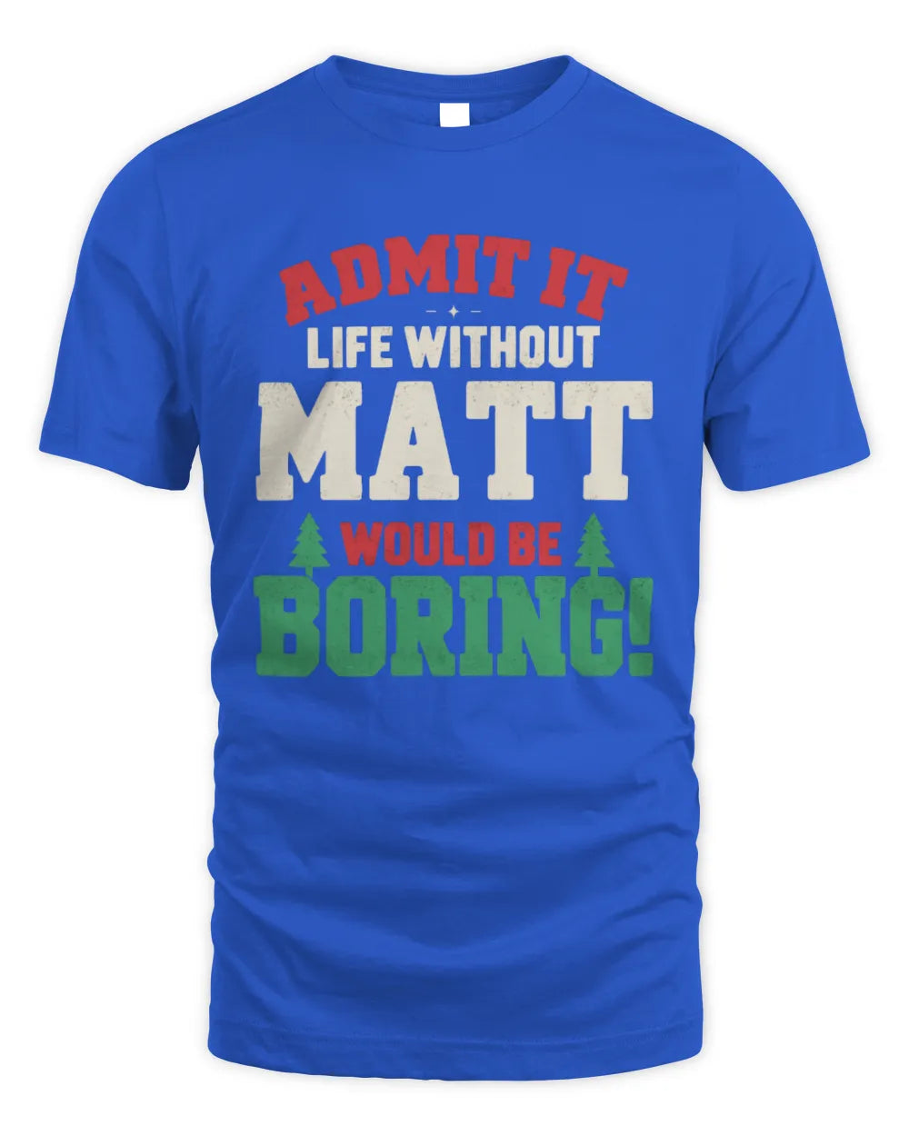 MATT P5 TH08 Christmas T-Shirt – “Life Without NAME Would Be Boring” - Unisex Standard T-Shirt - Royal