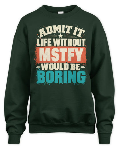 MSTFY P02-TH11-226 Personalized Admit It Life Without [Name] Would Be Boring T-Shirt - Custom Name Funny Gift - Unisex Sweatshirt - Forest Green