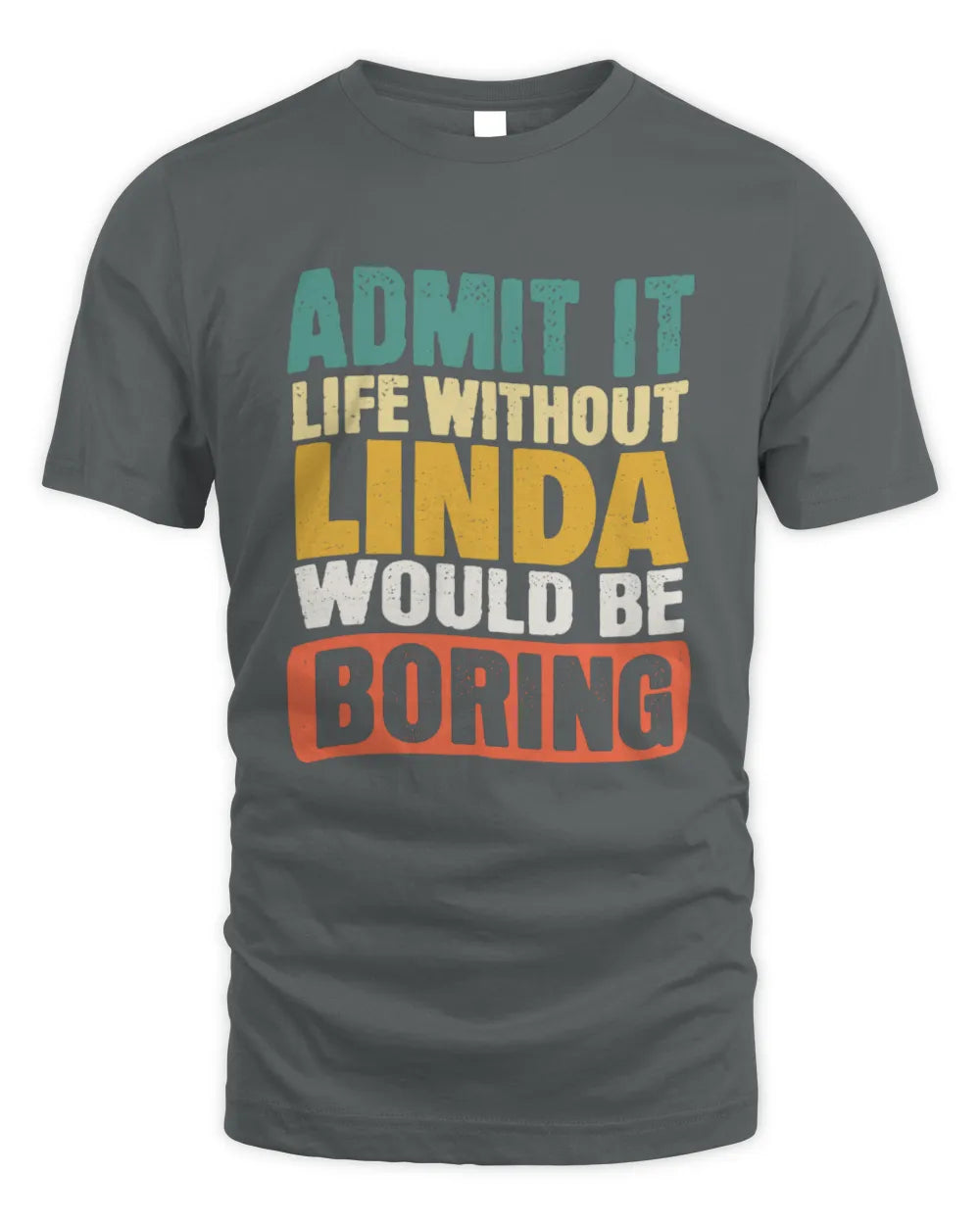 LINDA TP86-K3-229 Personalized Funny Quote Apparel “Life Without NAME Would Be Boring” - Unisex Standard T-Shirt - Charcoal