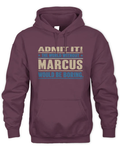 MARCUS TP68-K2-968 – Personalized Funny Quote Apparel “The World Without NAME Would Be Boring” - Unisex Hoodie - Maroon