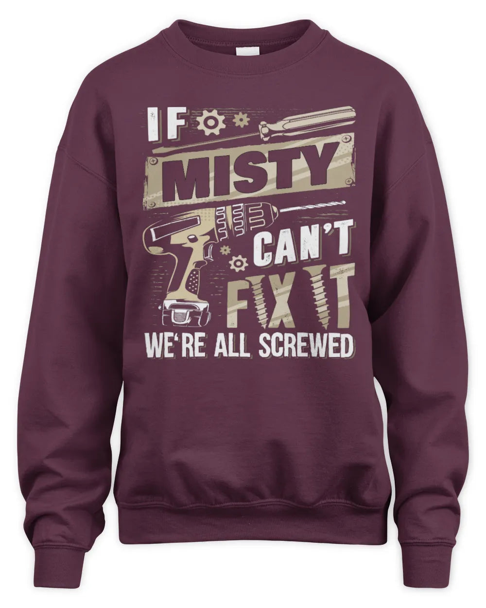 MISTY TX03 P02 - Personalized Handyman Mechanic Shirt “If NAME Can’t Fix It, We’re All Screwed” - Unisex Sweatshirt - Maroon