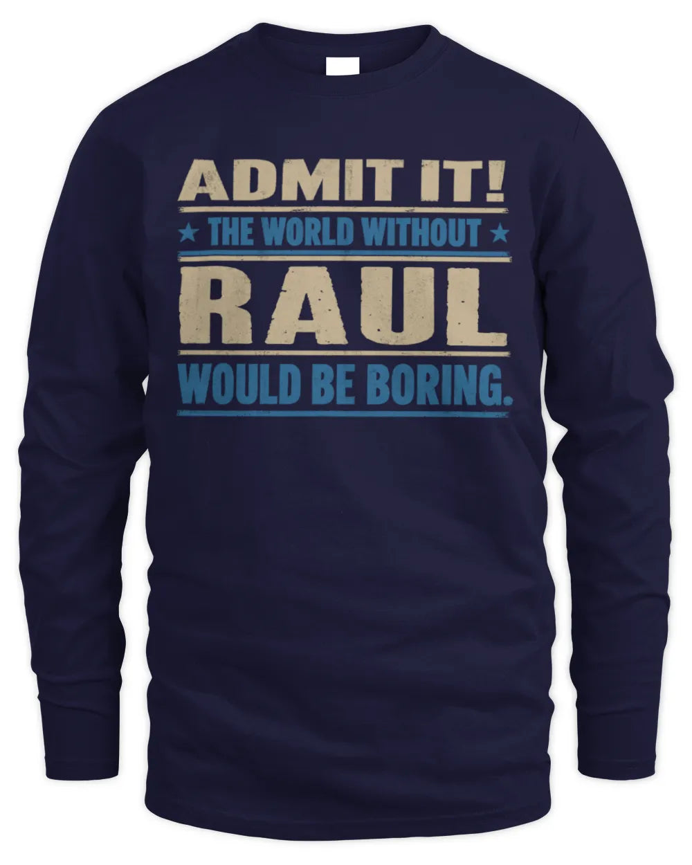 RAUL TP68-K2-968 – Personalized Funny Quote Apparel “The World Without NAME Would Be Boring” - Men's Long Sleeved T-Shirt - Navy