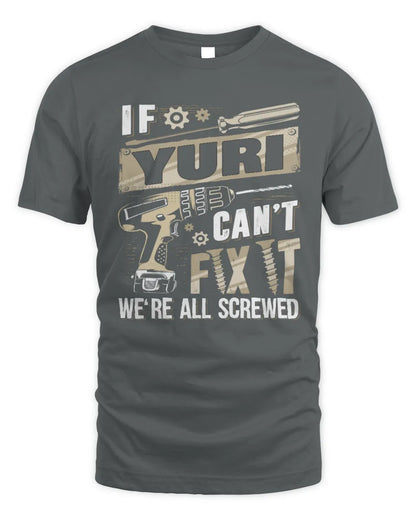 YURI TX03 P02 - Personalized Handyman Mechanic Shirt “If NAME Can’t Fix It, We’re All Screwed” - Unisex Standard T-Shirt - Charcoal