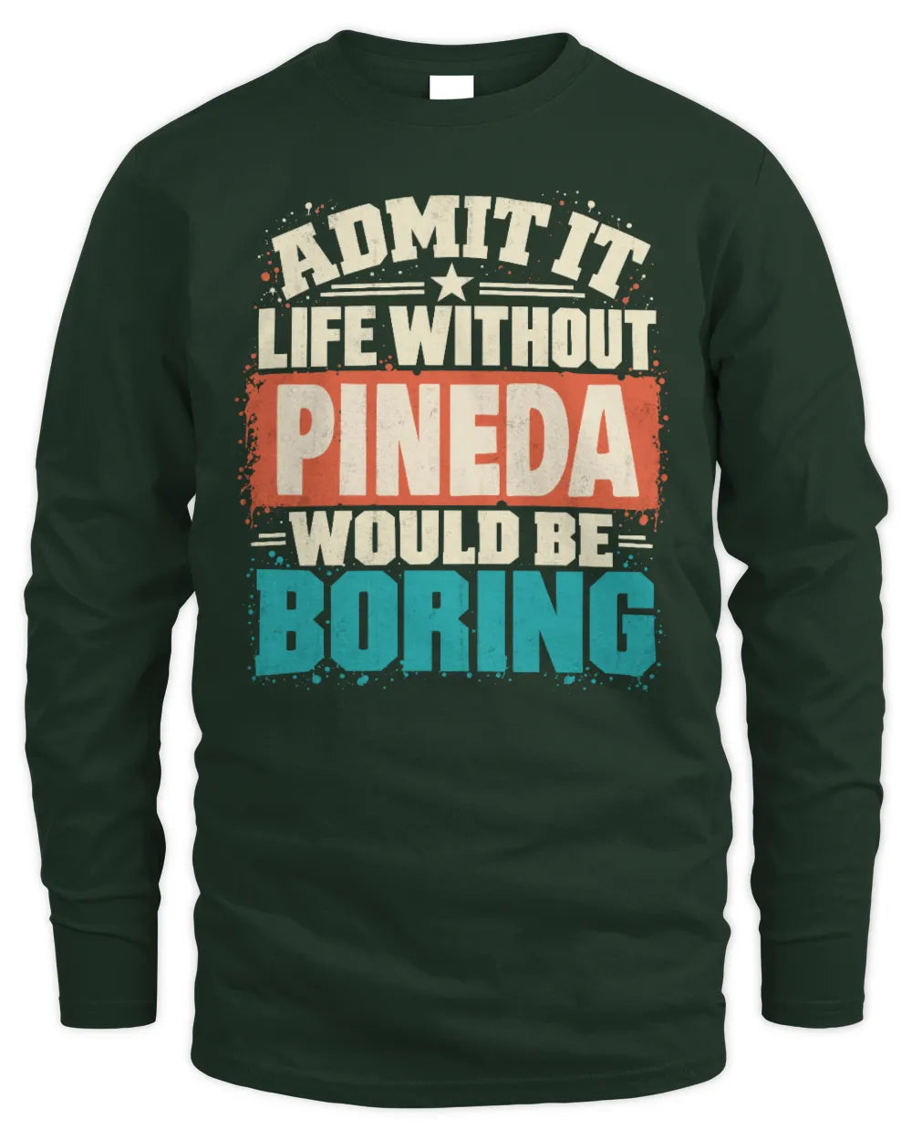 PINEDA P02-TH11-226 Personalized Admit It Life Without [Name] Would Be Boring T-Shirt - Custom Name Funny Gift - Men's Long Sleeved T-Shirt - Forest Green