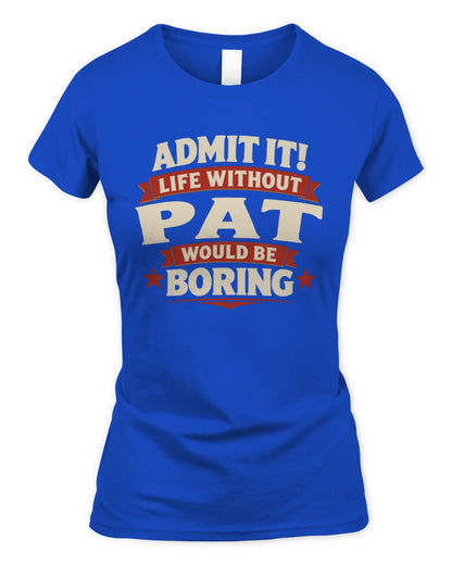 PAT P4 KT003 Personalized Funny Quote Apparel “Life Without NAME Would Be Boring” - Women's Standard T-Shirt - Royal