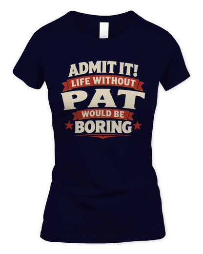 PAT P4 KT003 Personalized Funny Quote Apparel “Life Without NAME Would Be Boring” - Women's Standard T-Shirt - Navy