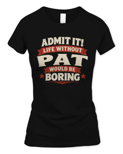 PAT P4 KT003 Personalized Funny Quote Apparel “Life Without NAME Would Be Boring” - Women's Standard T-Shirt - Black