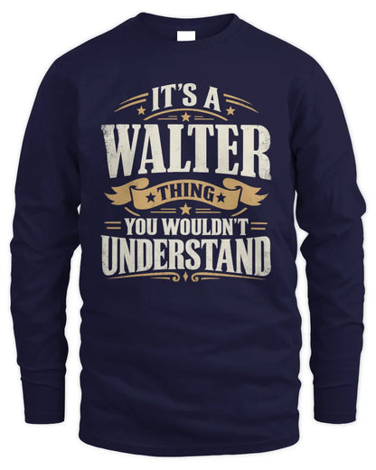 WALTER P08 TH51 - Personalized “It’s a/an [NAME] Thing – You Wouldn’t Understand” Shirt - Men's Long Sleeved T-Shirt - Navy