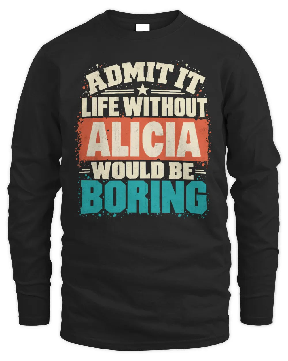 ALICIA P02-TH11-226 Personalized Admit It Life Without [Name] Would Be Boring T-Shirt - Custom Name Funny Gift - Men's Long Sleeved T-Shirt - Black