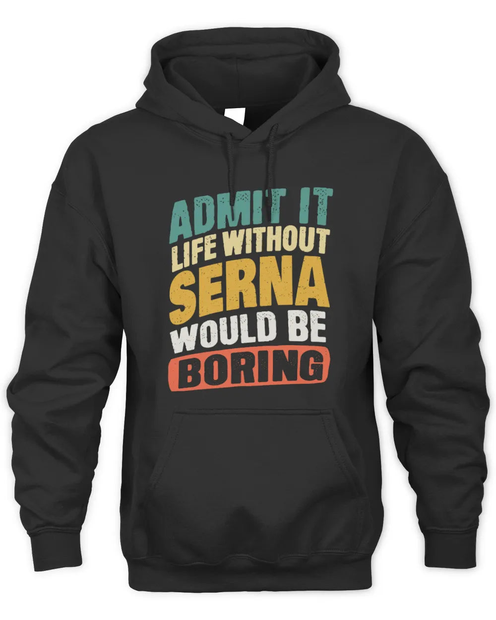 SERNA TP88-K4-229
Personalized Funny Quote Apparel “Life Without NAME Would Be Boring” - Unisex Hoodie - Black
