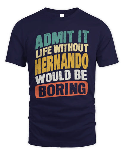 HERNANDO TP88-K4-229
Personalized Funny Quote Apparel “Life Without NAME Would Be Boring” - Unisex Standard T-Shirt - Navy