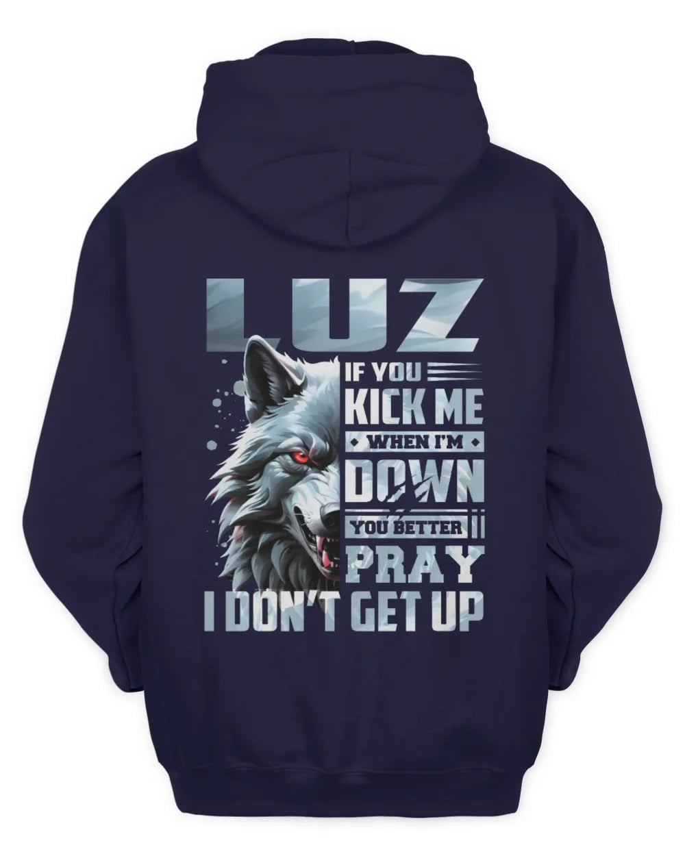 LUZ AP62-K4-666 - Personalized Fierce Wolf Quote Apparel “If You Kick Me When I’m Down, You Better Pray I Don’t Get Up” - Unisex Hoodie - Navy