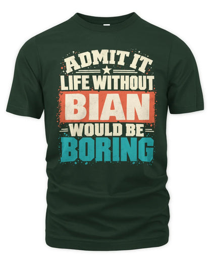 BIAN P02-TH11-226 Personalized Admit It Life Without [Name] Would Be Boring T-Shirt - Custom Name Funny Gift - Unisex Standard T-Shirt - Forest Green